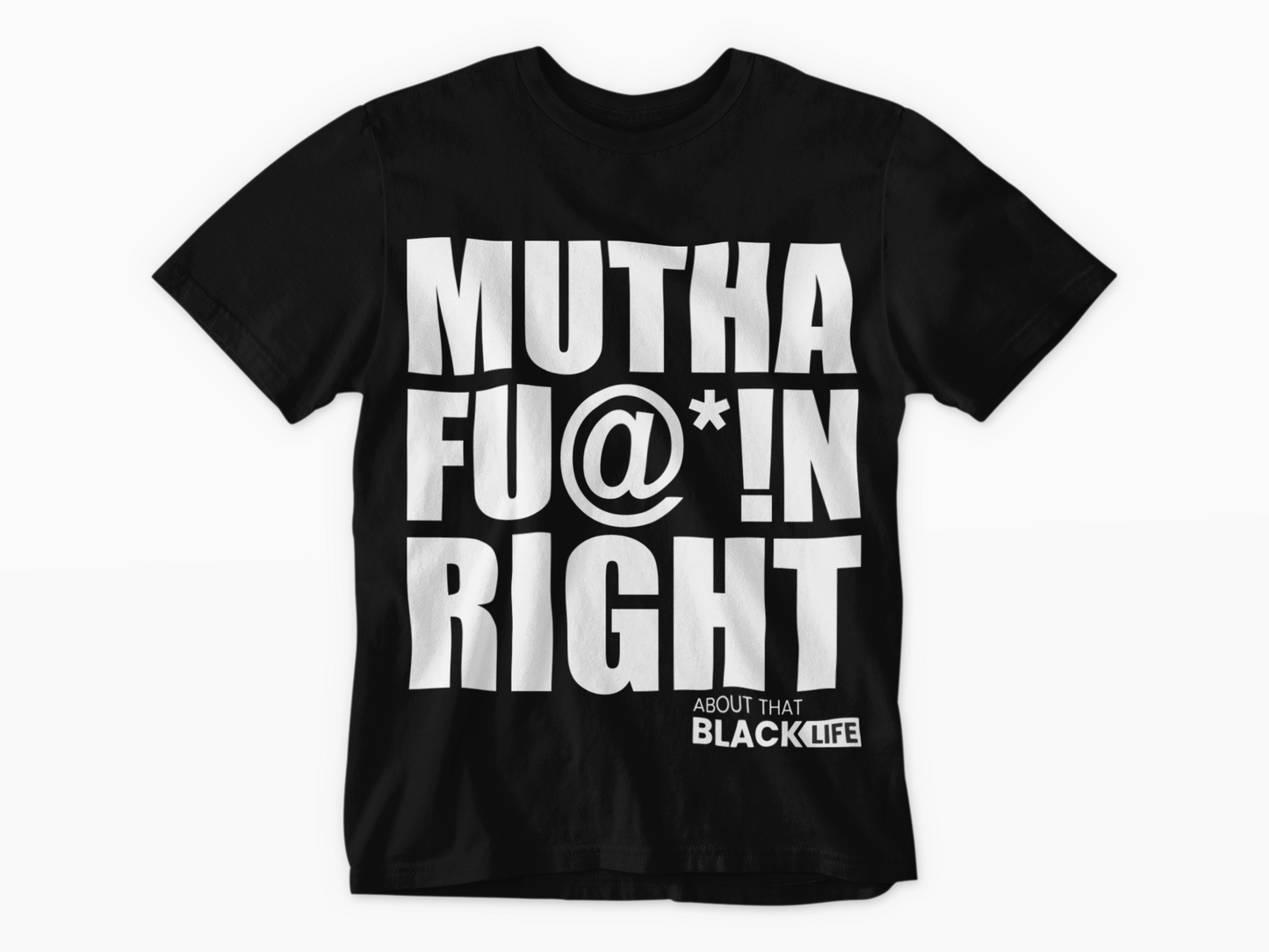 MUTHA FU@*!N RIGHT SHIRT